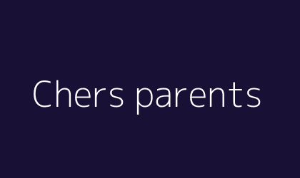 Chers parents