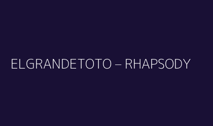 ELGRANDETOTO – RHAPSODY