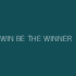 WIN BE THE WINNER